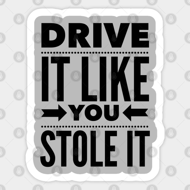 Drive It Like You Stole It Sticker by klance